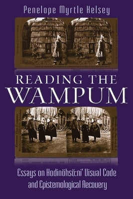Reading the Wampum: Essays on Hodin?hs? Ni' Visual Code and Epistemological Recovery Paperback Syracuse University Press