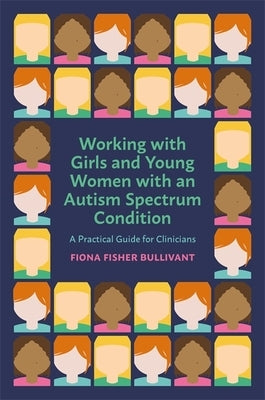 Working with Girls and Young Women with an Autism Spectrum Condition: A Practical Guide for Clinicians Paperback Jessica Kingsley Publishers