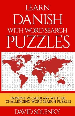 Learn Danish with Word Search Puzzles: Learn Danish Language Vocabulary with Challenging Word Find Puzzles for All Ages Paperback Createspace Independent Publishing Platform