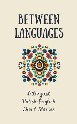 Between Languages: Bilingual Polish-English Short Stories Paperback Coledown Bilingual Books