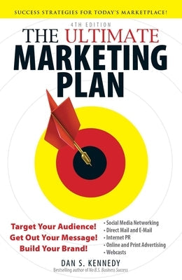 The Ultimate Marketing Plan: Target Your Audience! Get Out Your Message! Build Your Brand! Adams Media Corporation