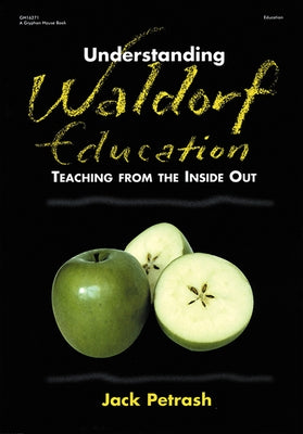 Understanding Waldorf Education: Teaching from the Inside Out Gryphon House
