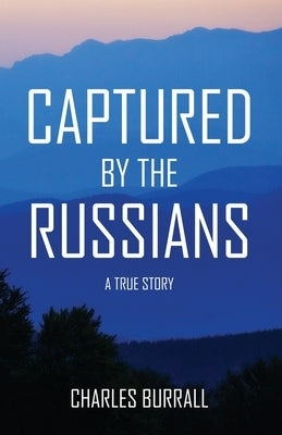 Captured by the Russians: A True Story Paperback Charles Burrall