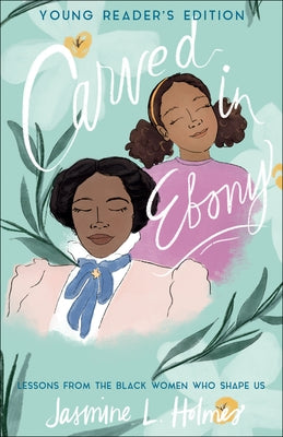 Carved in Ebony: Lessons from the Black Women Who Shape Us Paperback Bethany House Publishers