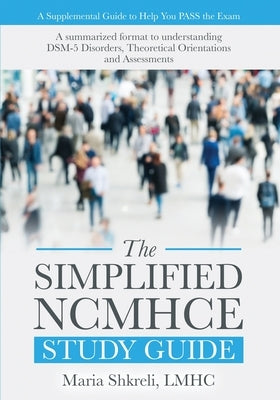 The Simplified NCMHCE Study Guide: A Summarized Format to Understanding DSM-5 Disorders, Theoretical Orientations and Assessments Paperback Twentynine Publishing, LLC