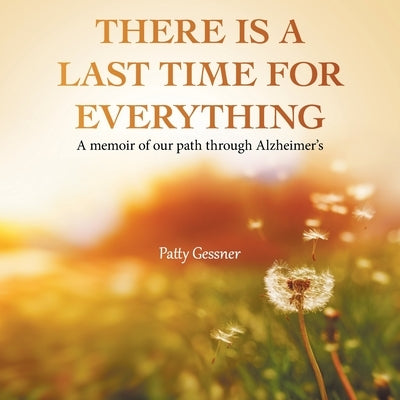 There Is A Last Time For Everything: A memoir of our path through Alzheimer's Paperback Authorhouse