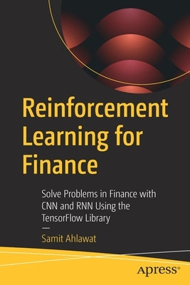 Reinforcement Learning for Finance: Solve Problems in Finance with CNN and Rnn Using the Tensorflow Library Paperback Apress