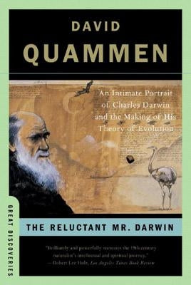 The Reluctant Mr. Darwin: An Intimate Portrait of Charles Darwin and the Making of His Theory of Evolution W. W. Norton & Company