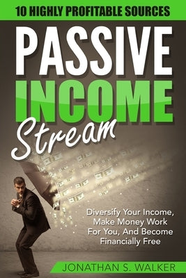 Passive Income Streams - How To Earn Passive Income: How To Earn Passive Income - Diversify Your Income, Make Money Work For You, And Become Financial Paperback Jw Choices