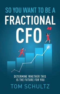 So You Want to be a Fractional CFO: Determine Whether This is the Future For You Paperback New Degree Press