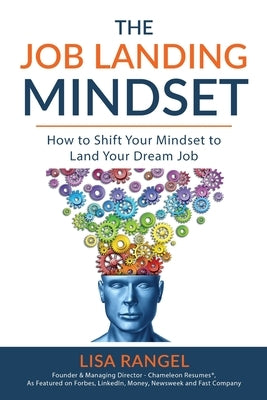 The Job Landing Mindset: How to Shift Your Mindset to Land Your Dream Job Paperback Chameleon Resumes LLC
