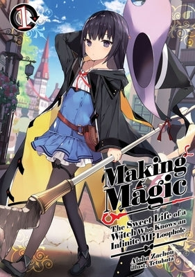 Making Magic: The Sweet Life of a Witch Who Knows an Infinite MP Loophole: Volume 1 (Light Novel) by Zachou, Aloha