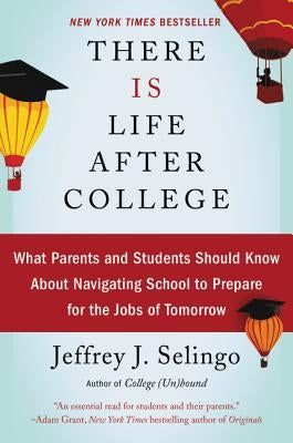 There Is Life After College: What Parents and Students Should Know about Navigating School to Prepare for the Jobs of Tomorrow Paperback William Morrow & Company