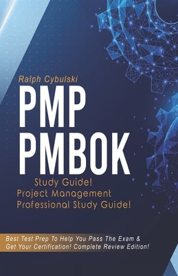 PMP PMBOK Study Guide ! Project Management Professional Study Guide!: Best Test Prep To Help You Pass The Exam & Get Your Certification! Complete Revi Paperback Independently Published