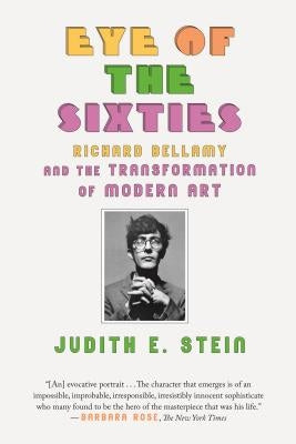 Eye of the Sixties: Richard Bellamy and the Transformation of Modern Art Paperback Farrar, Strauss & Giroux-3pl
