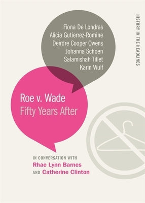Roe v. Wade: Fifty Years After by Clinton, Catherine
