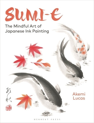 Sumi-E: The Mindful Art of Japanese Ink Painting Paperback Herbert Press