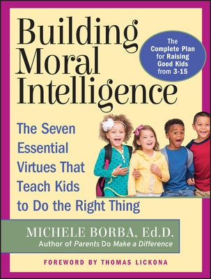 Building Moral Intelligence: The Seven Essential Virtues That Teach Kids to Do the Right Thing Paperback Jossey-Bass
