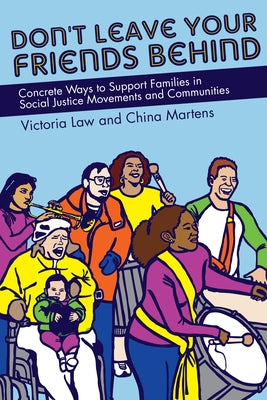 Don't Leave Your Friends Behind: Concrete Ways to Support Families in Social Justice Movements and Communities Paperback PM Press