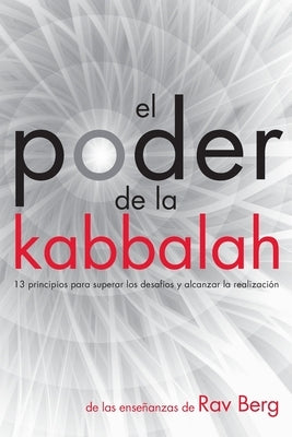 El Poder de la Kabbalah: 13 principios para superar los desafíos y alcanzar la realización by Berg, Rav - Corrections Bookstore Publishing LLC
