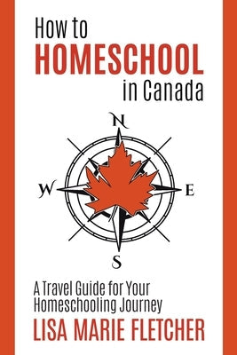 How to Homeschool in Canada: A Travel Guide For Your Homeschooling Journey Paperback Canadian Homeschooler