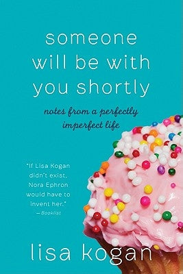 Someone Will Be with You Shortly: Notes from a Perfectly Imperfect Life Paperback Harper Perennial