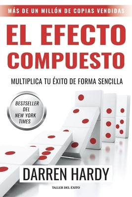 El efecto compuesto: Multiplica tu éxito de forma sencilla by Hardy, Darren