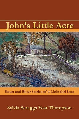 John's Little Acre: Sweet and Bitter Stories of a Little Girl Lost Paperback iUniverse