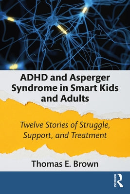 ADHD and Asperger Syndrome in Smart Kids and Adults: Twelve Stories of Struggle, Support, and Treatment Paperback Routledge