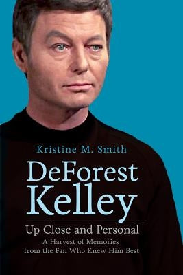 DeForest Kelley Up Close and Personal: A Harvest of Memories from the Fan Who Knew Him Best Paperback Kristine M Smith
