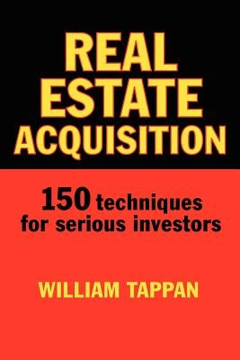 Real Estate Acquisition: 150 Techniques for Serious Investors Paperback Createspace Independent Publishing Platform