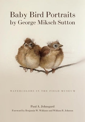 Baby Bird Portraits by George Miksch Sutton: Watercolors in the Field Museum Paperback University of Oklahoma Press