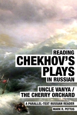 Reading Chekhov's Plays in Russian: A Parallel-Text Russian Reader Paperback Mark R. Pettus