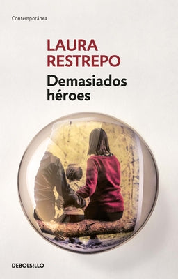 Demasiados Héroes / Too Many Heroes by Restrepo, Laura