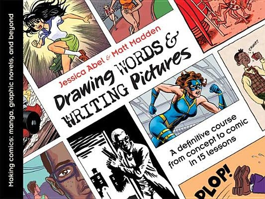 Drawing Words & Writing Pictures: Making Comics: Manga, Graphic Novels, and Beyond First Second