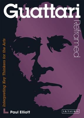 Guattari Reframed: Interpreting Key Thinkers for the Arts Paperback Bloomsbury Publishing PLC