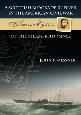A Scottish Blockade Runner in the American Civil War: Joannes Wyllie of the Steamer Ad-Vance Whittles
