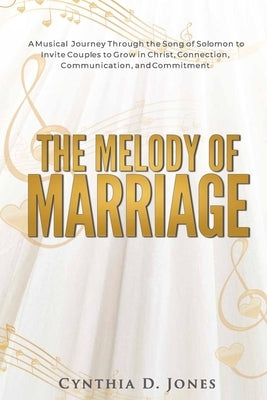 The Melody of Marriage: A Musical Journey Through the Song of Solomon to Invite Couples to Grow in Christ, Connection, Communication, and Comm Paperback Walking in Victory Ministries, LLC