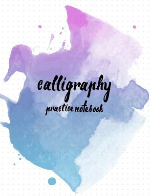 Calligraphy Practice NoteBook: Hand Lettering: Calligraphy Workbook: Watercolor blue: (Training, Exercises and Practice: Lettering calligraphy. Calli Paperback Createspace Independent Publishing Platform