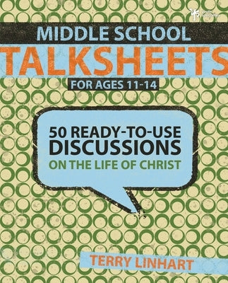 Middle School Talksheets for Ages 11-14: 50 Ready-To-Use Discussions on the Life of Christ Paperback Zondervan