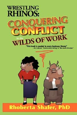 Wrestling Rhinos: Conquering Conflict in the Wilds of Work Paperback People Skills Press