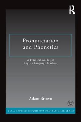 Pronunciation and Phonetics: A Practical Guide for English Language Teachers Paperback Routledge