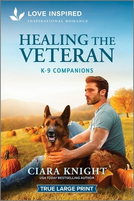 Healing the Veteran: An Uplifting Inspirational Romance by Knight, Ciara