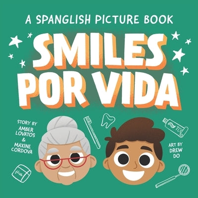 Smiles Por Vida: A Spanglish Children's Dental Book by Cordova, Maxine