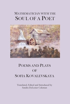 Mathematician with the Soul of a Poet: Poems and Plays of Sofia Kovalevskaya Paperback Bohannon Hall Press