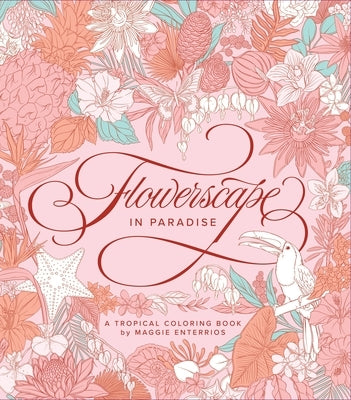 Flowerscape in Paradise: A Tropical Coloring Book Paperback Page Street Publishing