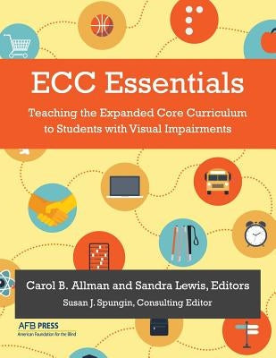 ECC Essentials: Teaching the Expanded Core Curriculum to Students with Visual Impairments Paperback American Printing House for the Blind