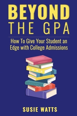Beyond the GPA: How To Give Your Student an Edge with College Admissions Paperback College Direction
