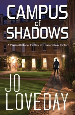Campus of Shadows: A Psychic Battle for the Soul in a Supernatural Thriller by Loveday, Jo
