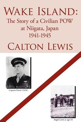 Wake Island: The Story of a Civilian POW at Niigata, Japan 1941-1945 Paperback Authorhouse
